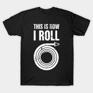 This Is How I Roll – Firefighter Hose T-Shirt